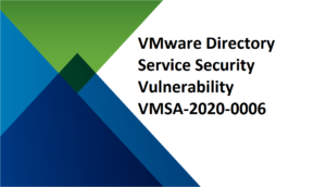 Read more about the article VMware Directory Service Security Vulnerability – VMSA-2020-0006