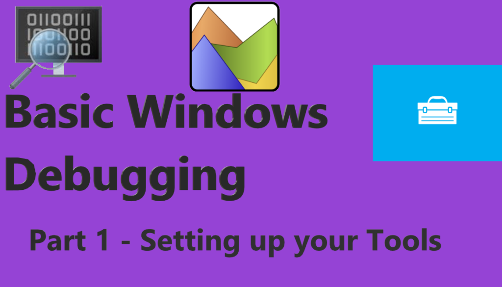 Basic Windows Debugging Setting up your Tools