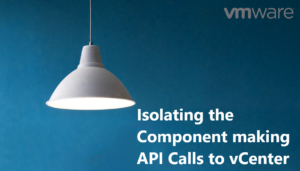 Isolate the Component making API Calls to vCenter