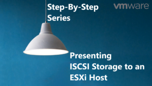 Presenting ISCSI Storage to an ESXi Host