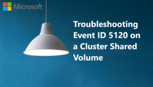 Read more about the article Troubleshooting Event ID 5120 on a Cluster Shared Volume
