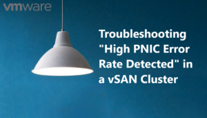 Read more about the article Troubleshooting “High PNIC Error Rate Detected” in a vSAN Cluster