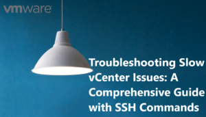 Troubleshooting Slow vCenter Issues