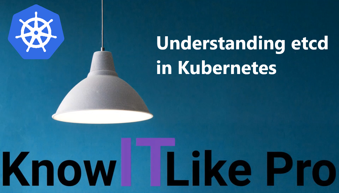 Understanding etcd in Kubernetes Know IT Like Pro