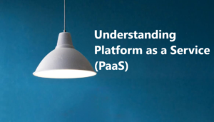 Read more about the article Understanding Platform as a Service (PaaS)
