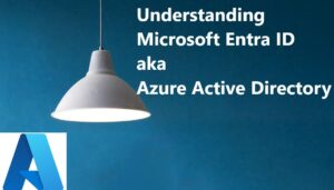 Read more about the article Understanding Microsoft Entra ID aka Azure Active Directory