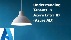 Read more about the article Understanding Tenants in Azure Entra ID (Azure AD)